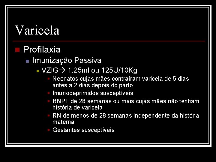 Varicela n Profilaxia n Imunização Passiva n VZIG 1. 25 ml ou 125 U/10