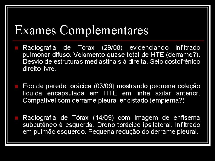 Exames Complementares n Radiografia de Tórax (29/08) evidenciando infiltrado pulmonar difuso. Velamento quase total