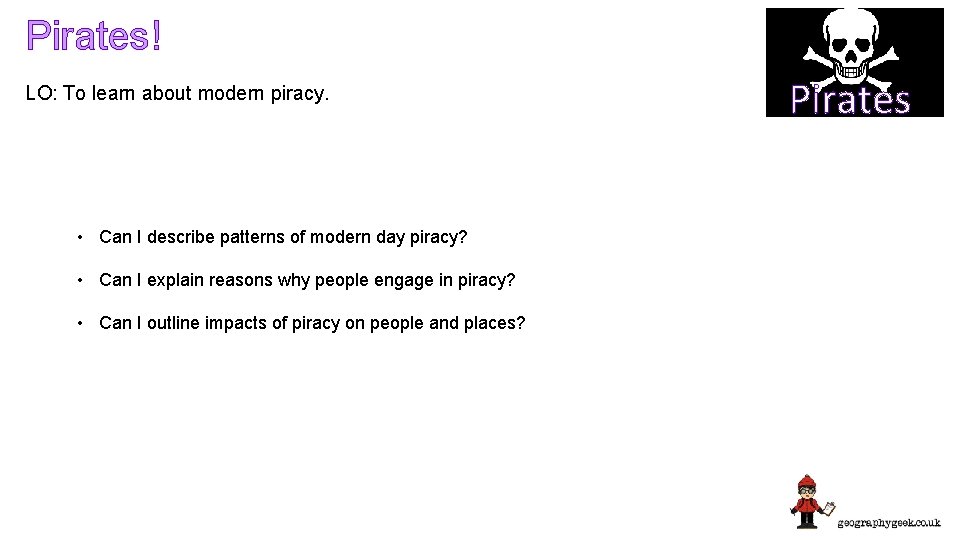 Pirates! LO: To learn about modern piracy. • Can I describe patterns of modern