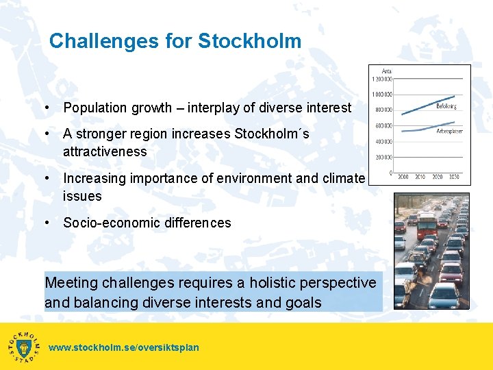 Challenges for Stockholm • Population growth – interplay of diverse interest • A stronger Challenges for Stockholm • Population growth – interplay of diverse interest • A stronger