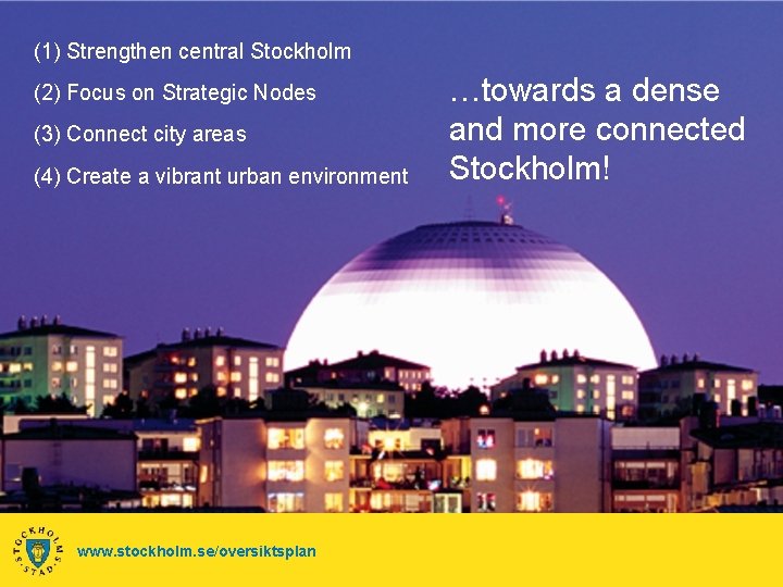 (1) Strengthen central Stockholm (2) Focus on Strategic Nodes (3) Connect city areas (4) (1) Strengthen central Stockholm (2) Focus on Strategic Nodes (3) Connect city areas (4)