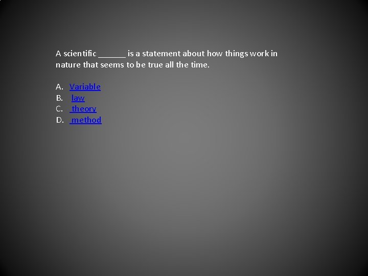 A scientific ______ is a statement about how things work in nature that seems