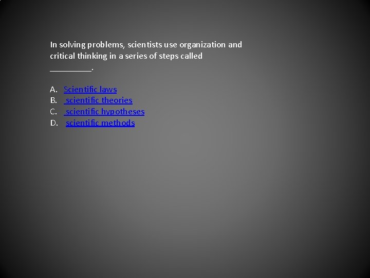 In solving problems, scientists use organization and critical thinking in a series of steps