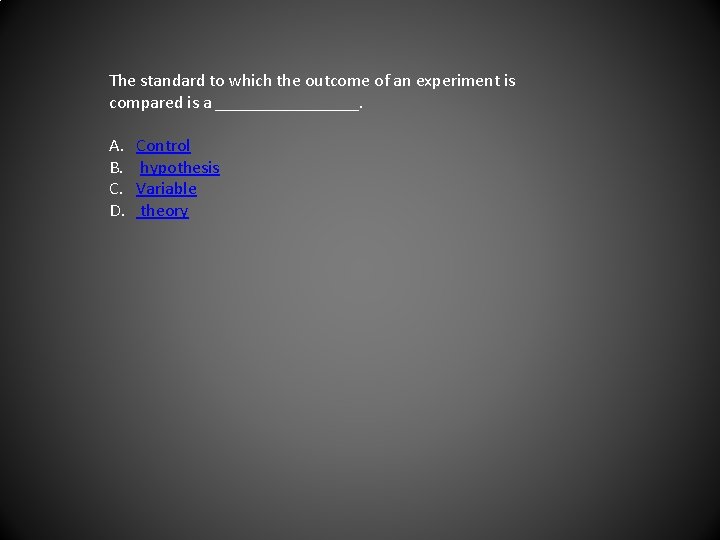The standard to which the outcome of an experiment is compared is a ________.