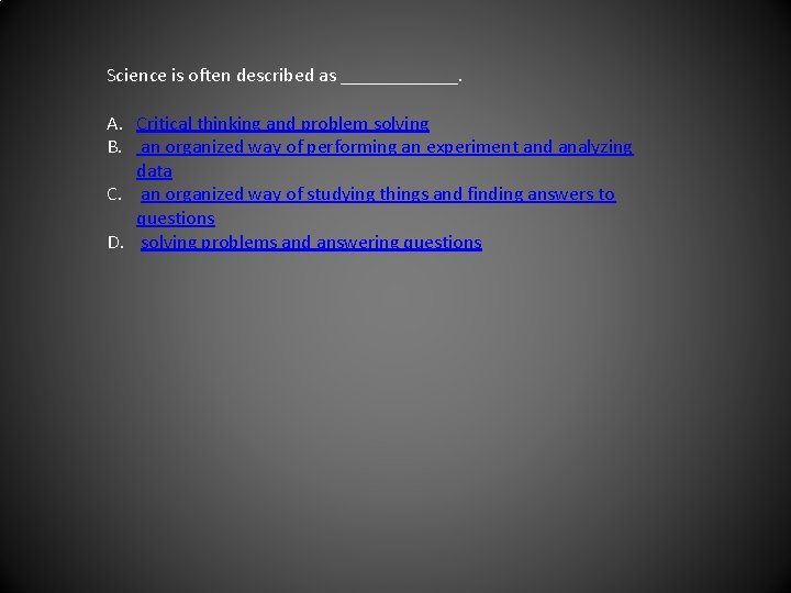 Science is often described as ______. A. Critical thinking and problem solving B. an