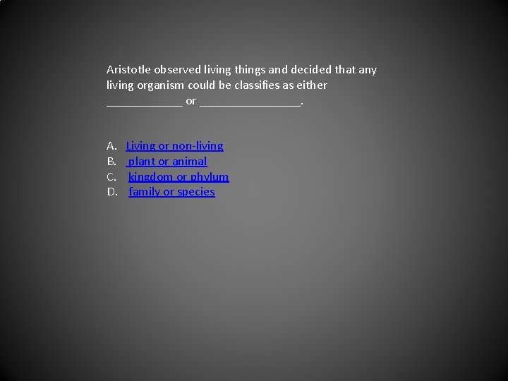 Aristotle observed living things and decided that any living organism could be classifies as