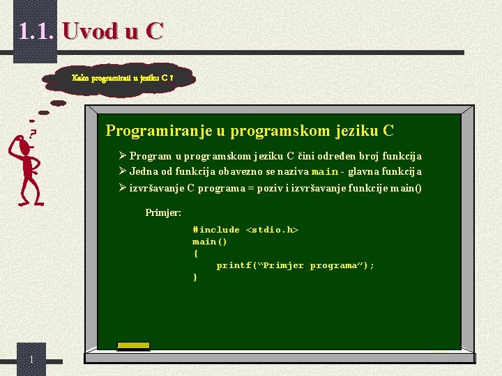 1. 1. Uvod u C Kako programirati u jeziku C ? Programiranje u programskom 1. 1. Uvod u C Kako programirati u jeziku C ? Programiranje u programskom