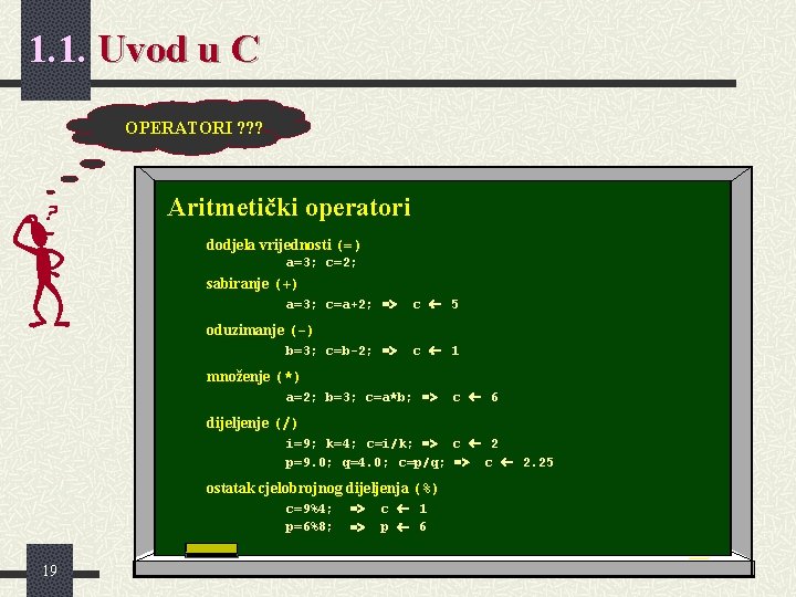 1. 1. Uvod u C OPERATORI ? ? ? Aritmetički operatori dodjela vrijednosti (=) 1. 1. Uvod u C OPERATORI ? ? ? Aritmetički operatori dodjela vrijednosti (=)