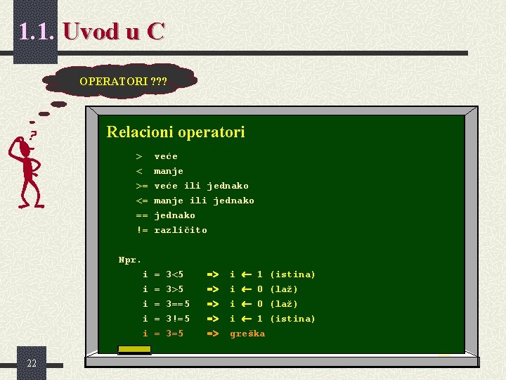 1. 1. Uvod u C OPERATORI ? ? ? Relacioni operatori > < >= 1. 1. Uvod u C OPERATORI ? ? ? Relacioni operatori > < >=