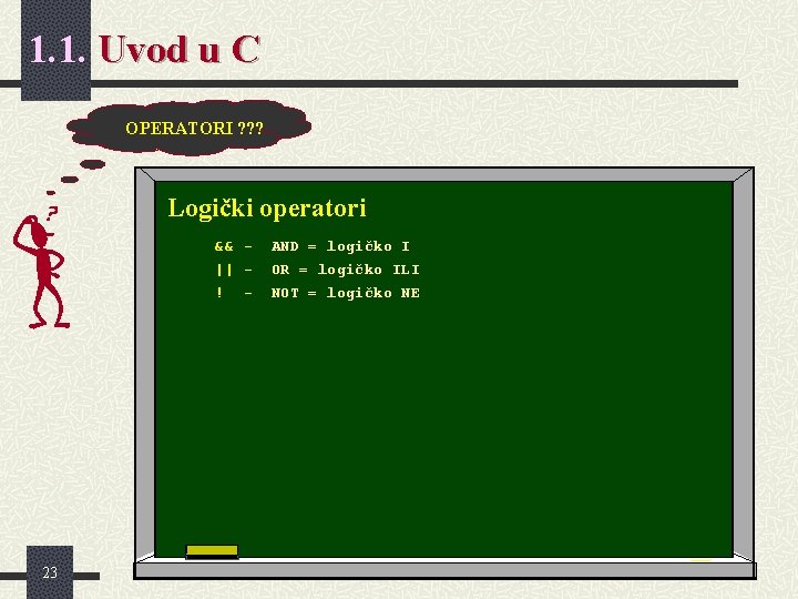 1. 1. Uvod u C OPERATORI ? ? ? Logički operatori && || ! 1. 1. Uvod u C OPERATORI ? ? ? Logički operatori && || !
