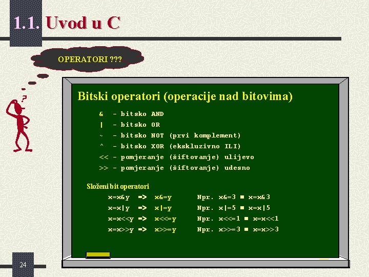 1. 1. Uvod u C OPERATORI ? ? ? Bitski operatori (operacije nad bitovima) 1. 1. Uvod u C OPERATORI ? ? ? Bitski operatori (operacije nad bitovima)
