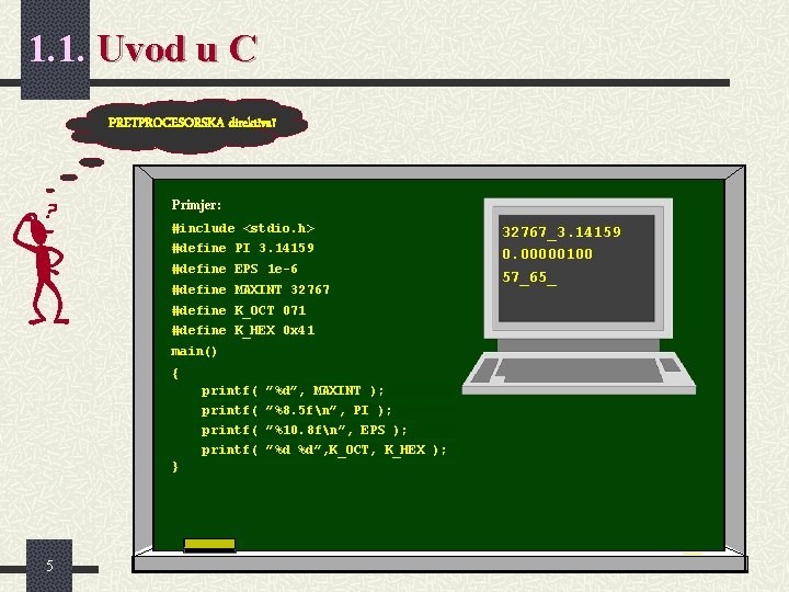 1. 1. Uvod u C PRETPROCESORSKA direktiva? Primjer: #include <stdio. h> #define PI 3. 1. 1. Uvod u C PRETPROCESORSKA direktiva? Primjer: #include <stdio. h> #define PI 3.