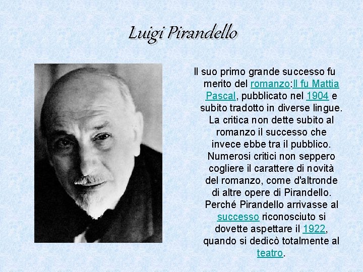 Luigi Pirandello Il suo primo grande successo fu merito del romanzo: Il fu Mattia