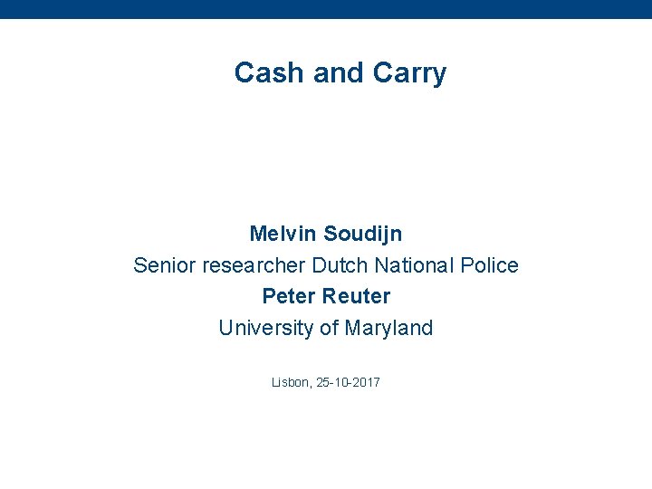 Cash and Carry Melvin Soudijn Senior researcher Dutch National Police Peter Reuter University of