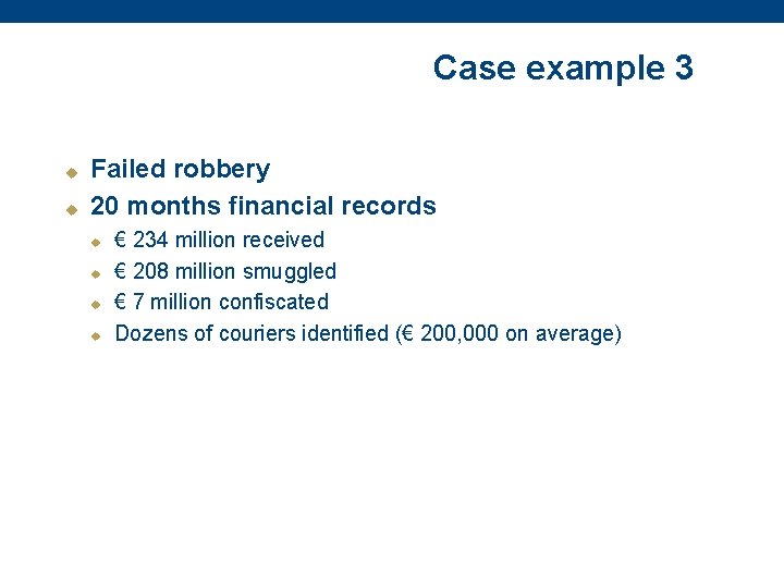 Case example 3 u u Failed robbery 20 months financial records u u €