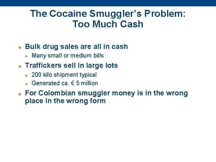 The Cocaine Smuggler’s Problem: Too Much Cash u Bulk drug sales are all in