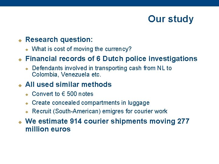 Our study u Research question: u u Financial records of 6 Dutch police investigations