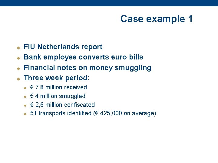 Case example 1 u u FIU Netherlands report Bank employee converts euro bills Financial