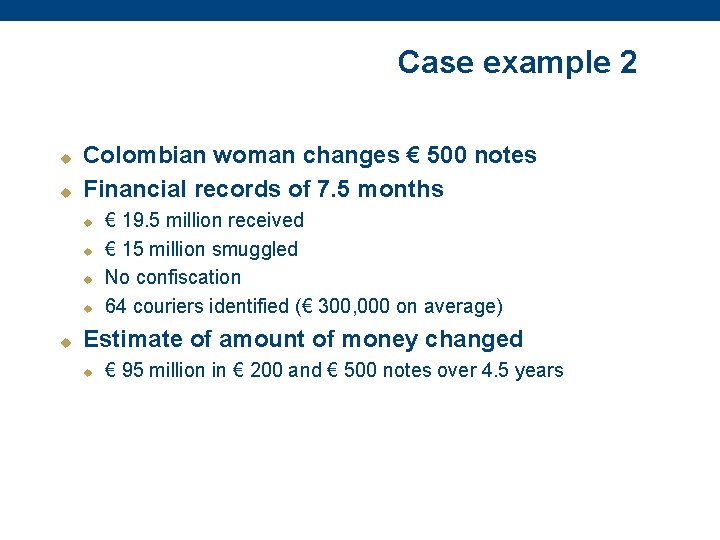 Case example 2 u u Colombian woman changes € 500 notes Financial records of