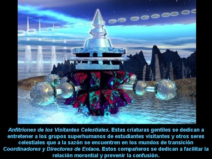 Anfitriones de los Visitantes Celestiales. Estas criaturas gentiles se dedican a entretener a los