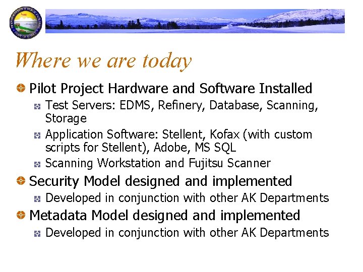 Where we are today Pilot Project Hardware and Software Installed Test Servers: EDMS, Refinery,
