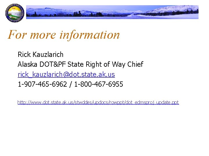 For more information Rick Kauzlarich Alaska DOT&PF State Right of Way Chief rick_kauzlarich@dot. state.