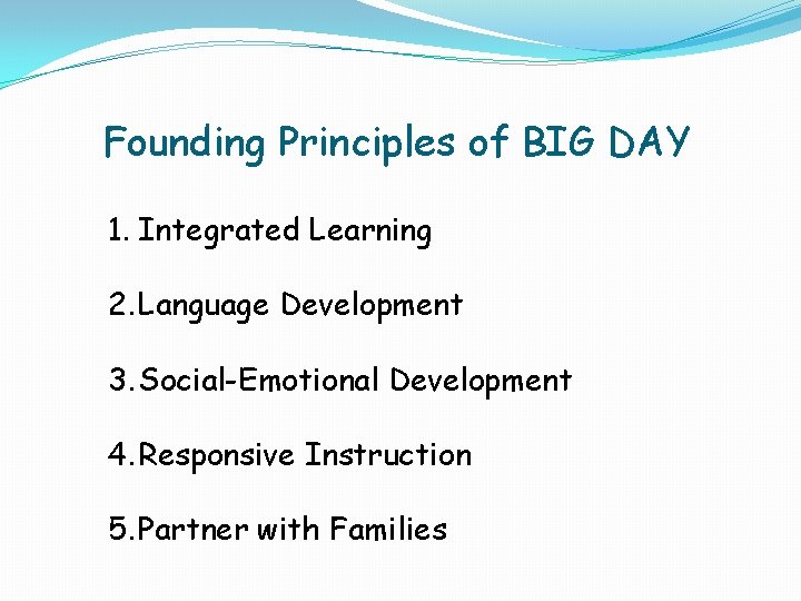 Founding Principles of BIG DAY 1. Integrated Learning 2. Language Development 3. Social-Emotional Development Founding Principles of BIG DAY 1. Integrated Learning 2. Language Development 3. Social-Emotional Development
