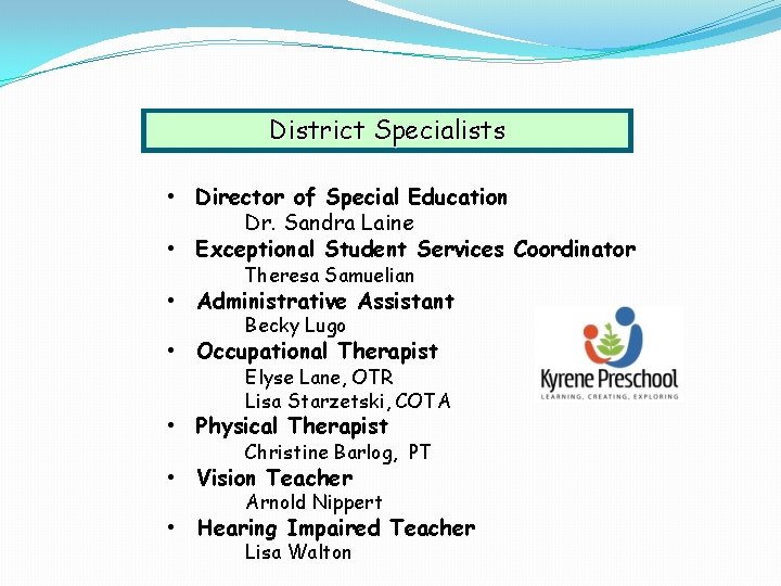 District Specialists • Director of Special Education Dr. Sandra Laine • Exceptional Student Services