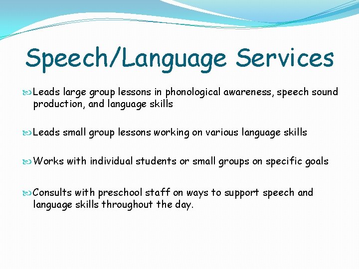 Speech/Language Services Leads large group lessons in phonological awareness, speech sound production, and language
