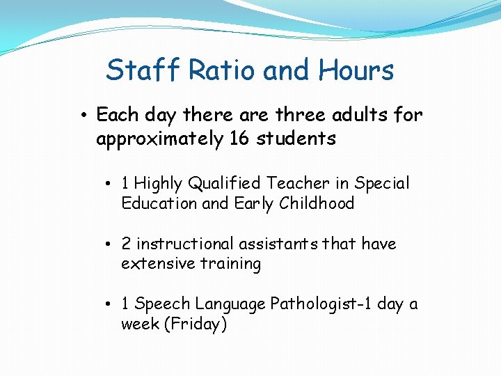 Staff Ratio and Hours • Each day there are three adults for approximately 16