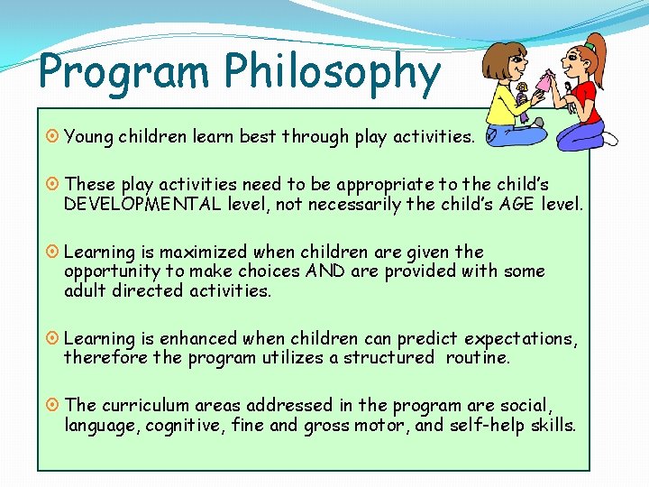 Program Philosophy ¤ Young children learn best through play activities. ¤ These play activities