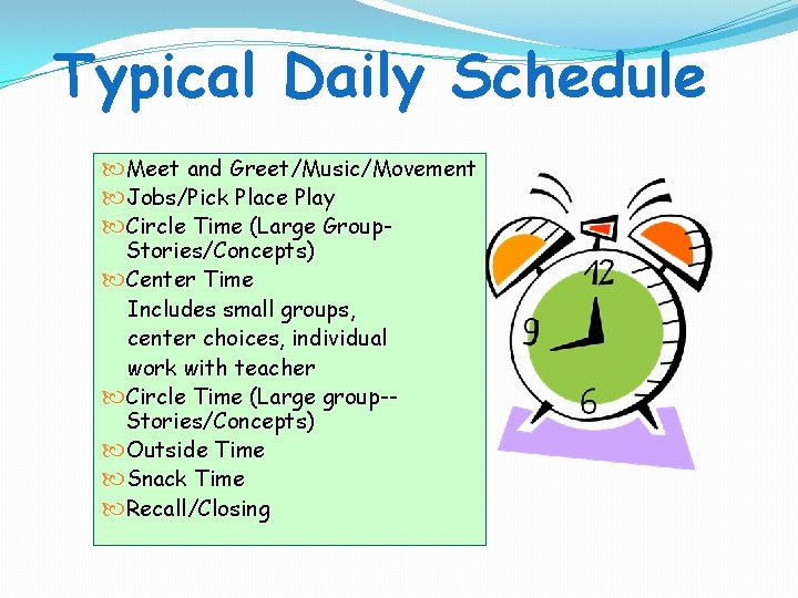 Typical Daily Schedule Meet and Greet/Music/Movement Jobs/Pick Place Play Circle Time (Large Group. Stories/Concepts)