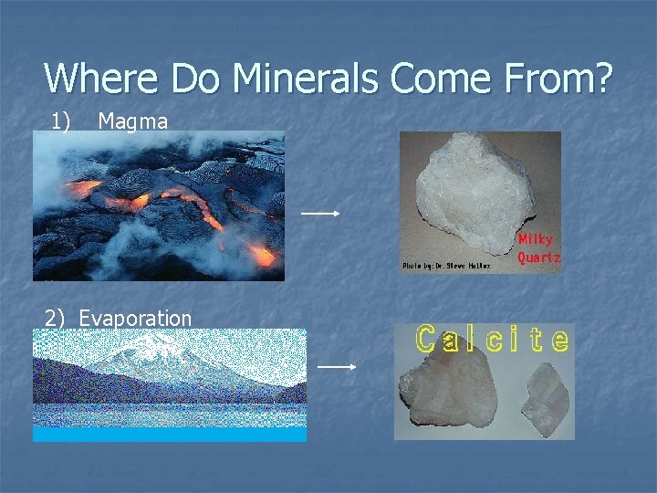 Where Do Minerals Come From? 1) Magma 2) Evaporation 