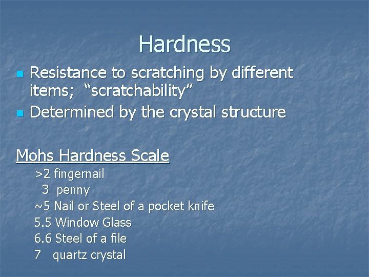 Hardness n n Resistance to scratching by different items; “scratchability” Determined by the crystal