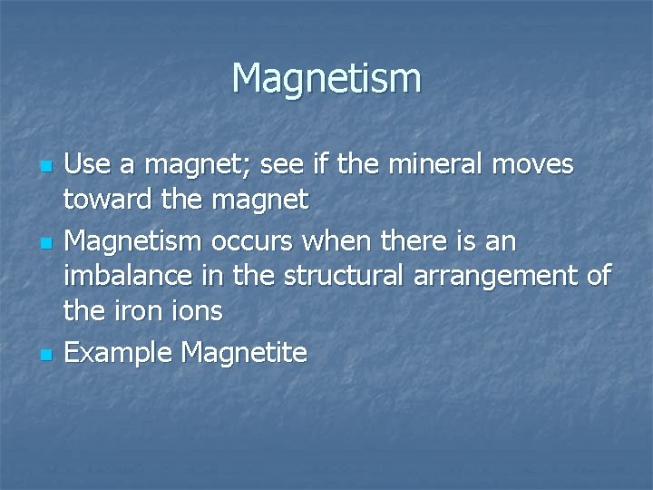 Magnetism n n n Use a magnet; see if the mineral moves toward the