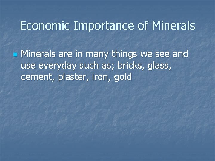 Economic Importance of Minerals n Minerals are in many things we see and use