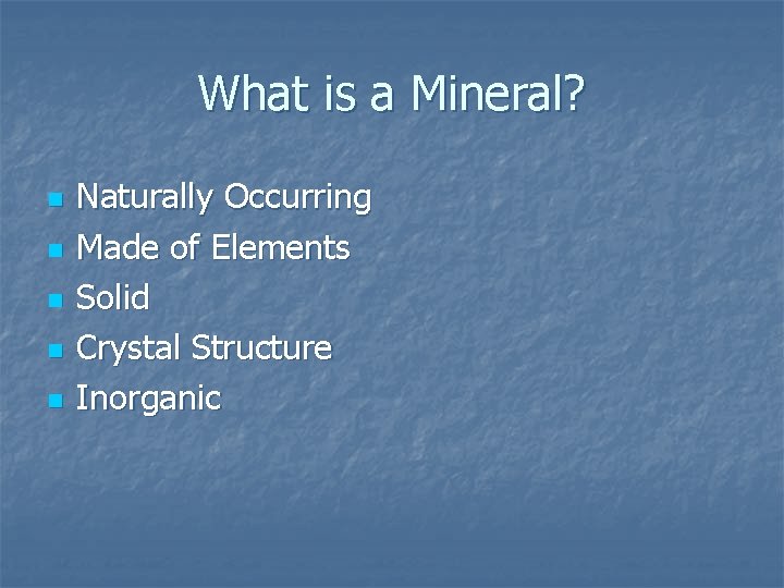 What is a Mineral? n n n Naturally Occurring Made of Elements Solid Crystal