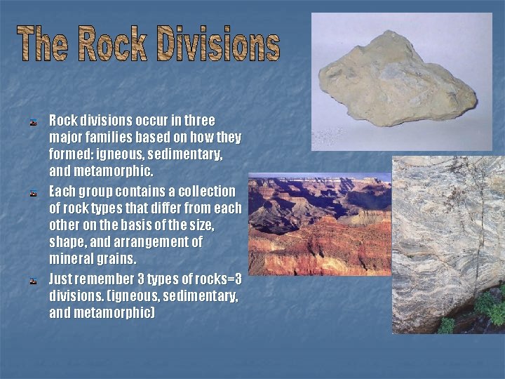 Rock divisions occur in three major families based on how they formed: igneous, sedimentary,