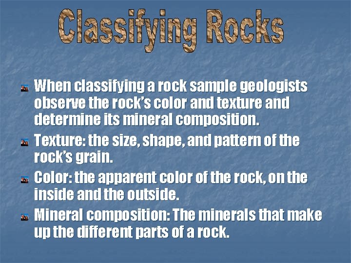 When classifying a rock sample geologists observe the rock’s color and texture and determine