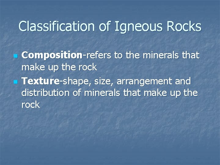 Classification of Igneous Rocks n n Composition-refers to the minerals that make up the