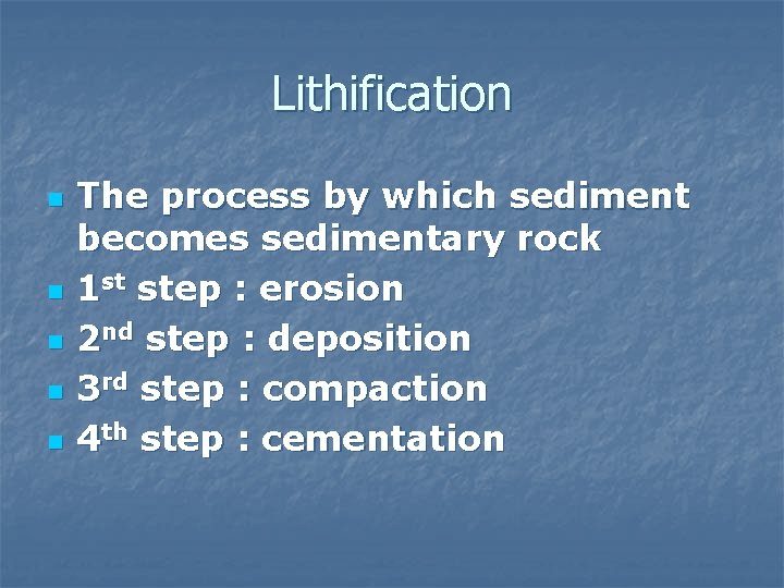 Lithification n n The process by which sediment becomes sedimentary rock 1 st step