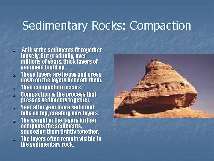 Sedimentary Rocks: Compaction At first the sediments fit together loosely. But gradually, over millions