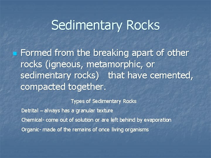 Sedimentary Rocks n Formed from the breaking apart of other rocks (igneous, metamorphic, or