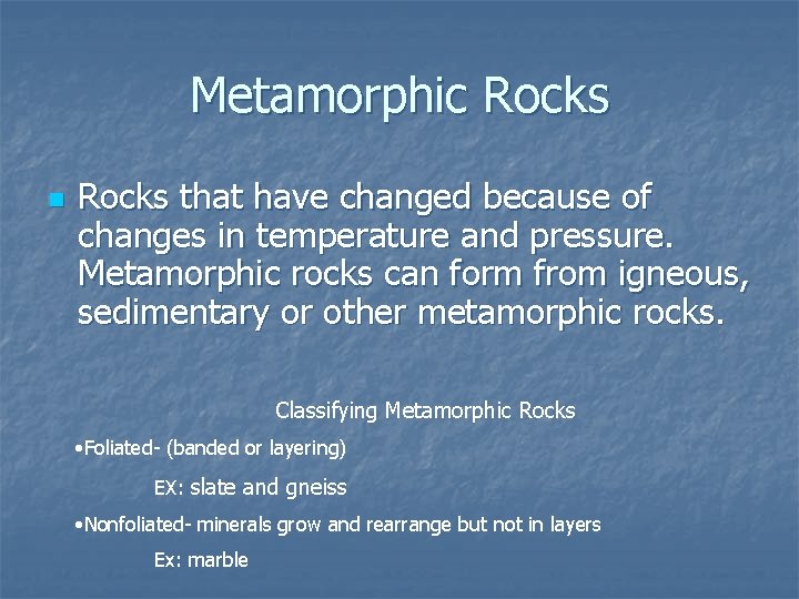 Metamorphic Rocks n Rocks that have changed because of changes in temperature and pressure.