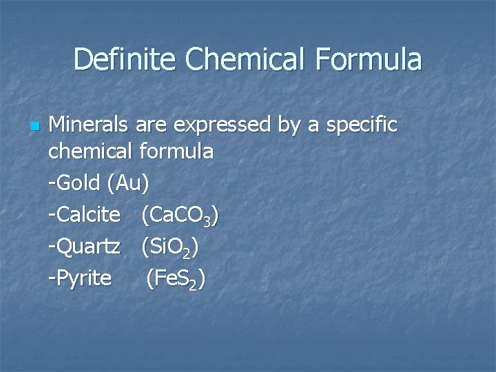 Definite Chemical Formula n Minerals are expressed by a specific chemical formula -Gold (Au)