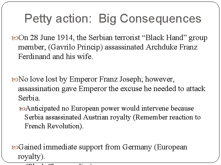 Petty action: Big Consequences On 28 June 1914, the Serbian terrorist “Black Hand” group Petty action: Big Consequences On 28 June 1914, the Serbian terrorist “Black Hand” group