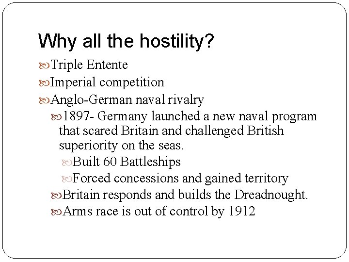 Why all the hostility? Triple Entente Imperial competition Anglo-German naval rivalry 1897 - Germany Why all the hostility? Triple Entente Imperial competition Anglo-German naval rivalry 1897 - Germany