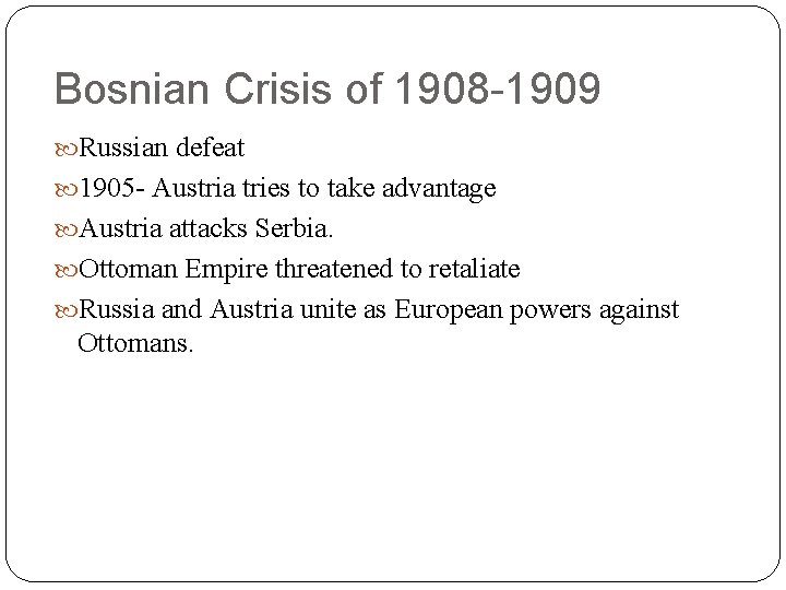 Bosnian Crisis of 1908 -1909 Russian defeat 1905 - Austria tries to take advantage Bosnian Crisis of 1908 -1909 Russian defeat 1905 - Austria tries to take advantage
