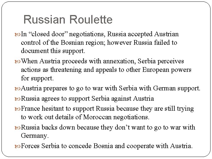Russian Roulette In “closed door” negotiations, Russia accepted Austrian control of the Bosnian region; Russian Roulette In “closed door” negotiations, Russia accepted Austrian control of the Bosnian region;
