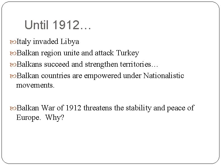 Until 1912… Italy invaded Libya Balkan region unite and attack Turkey Balkans succeed and Until 1912… Italy invaded Libya Balkan region unite and attack Turkey Balkans succeed and